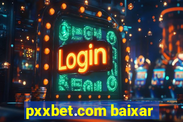 pxxbet.com baixar